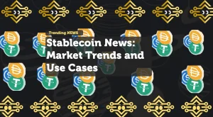 Stablecoin News: Market Trends and Use Cases