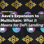 Aave’s Expansion to Multichain: What It Means for DeFi Lending