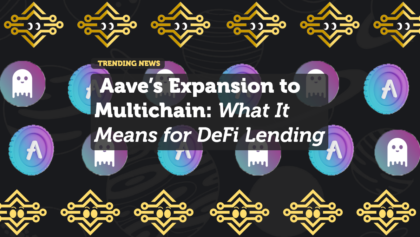 Aave’s Expansion to Multichain: What It Means for DeFi Lending