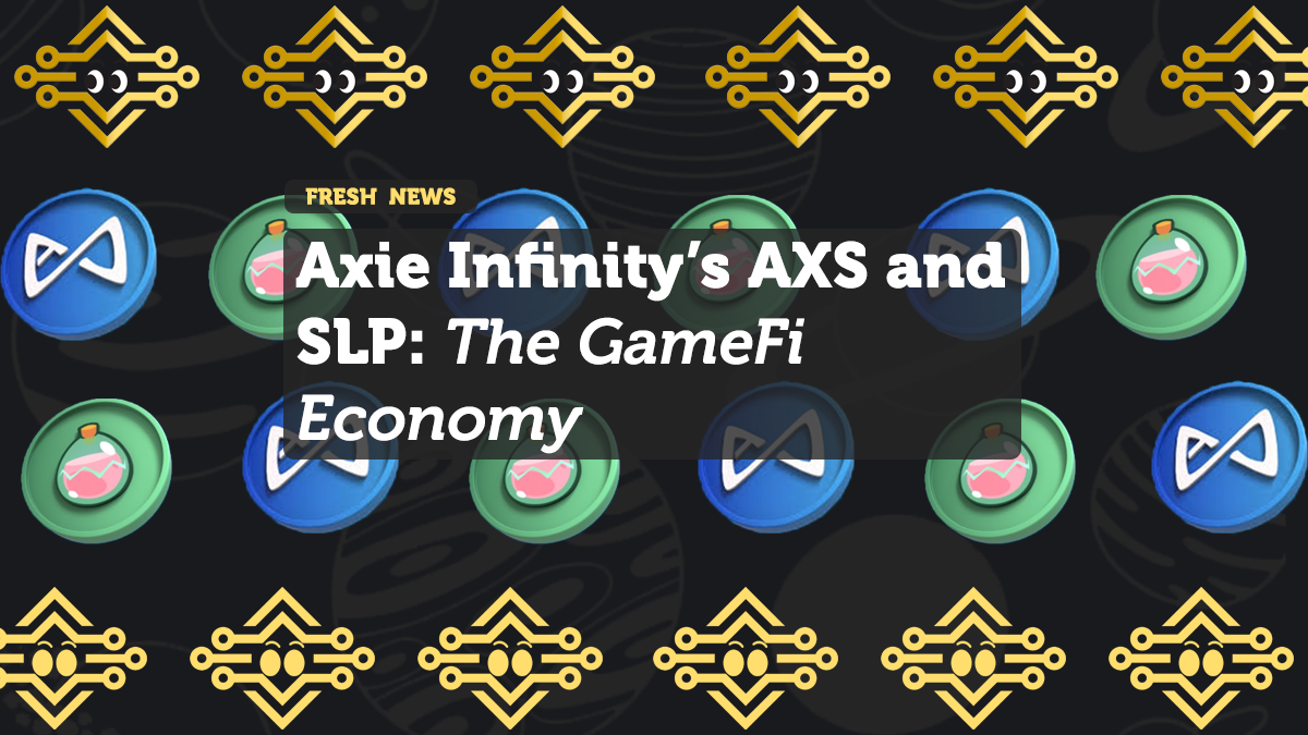Axie Infinity’s AXS and SLP: The GameFi Economy