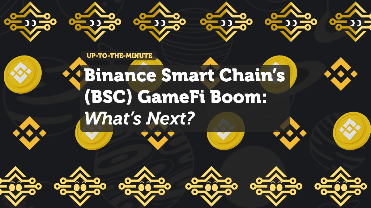 Binance Smart Chain’s (BSC) GameFi Boom: What’s Next?