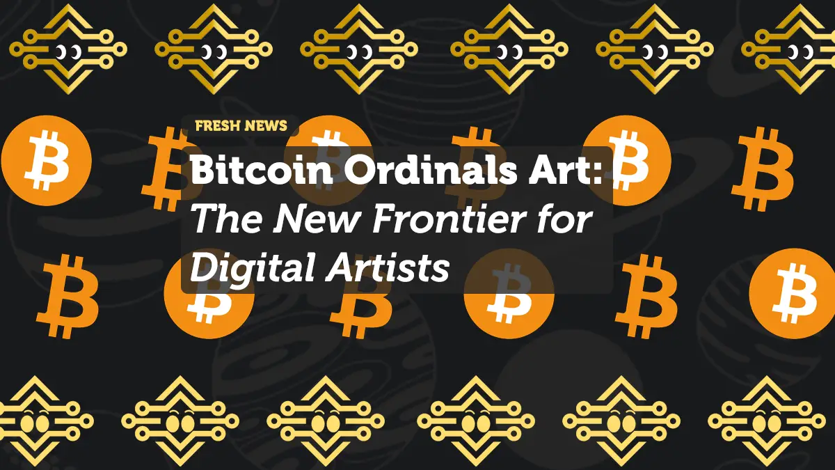 Bitcoin Ordinals Art: The New Frontier for Digital Artists