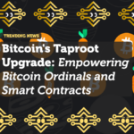 Bitcoin's Taproot Upgrade: Empowering Bitcoin Ordinals and Smart Contracts