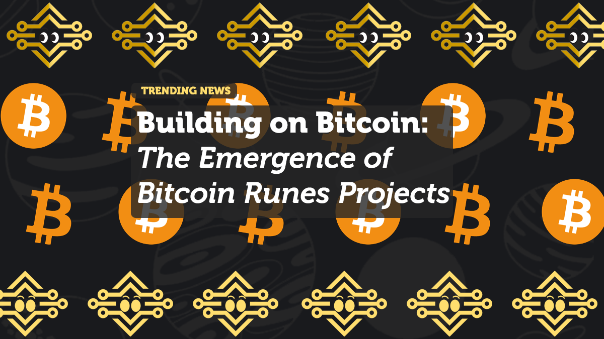 Building on Bitcoin: The Emergence of Bitcoin Runes Projects