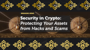 Security in Crypto: Protecting Your Assets from Hacks and Scams