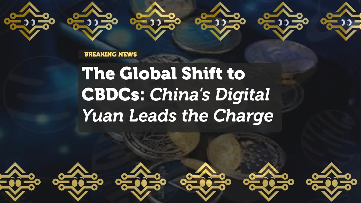The Global Shift to CBDCs: China's Digital Yuan Leads the Charge
