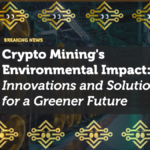Crypto Mining's Environmental Impact: Innovations and Solutions for a Greener Future