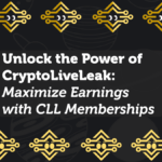 Unlock the Power of CryptoLiveLeak: Maximize Earnings with CLL Memberships