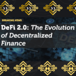 DeFi 2.0: The Evolution of Decentralized Finance