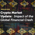 Crypto Market Update: Impact of the Global Financial Crash