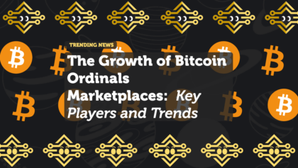 The Growth of Bitcoin Ordinals Marketplaces: Key Players and Trends