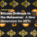 Bitcoin Ordinals in the Metaverse: A New Dimension for NFTs