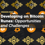 Developing on Bitcoin Runes: Opportunities and Challenges