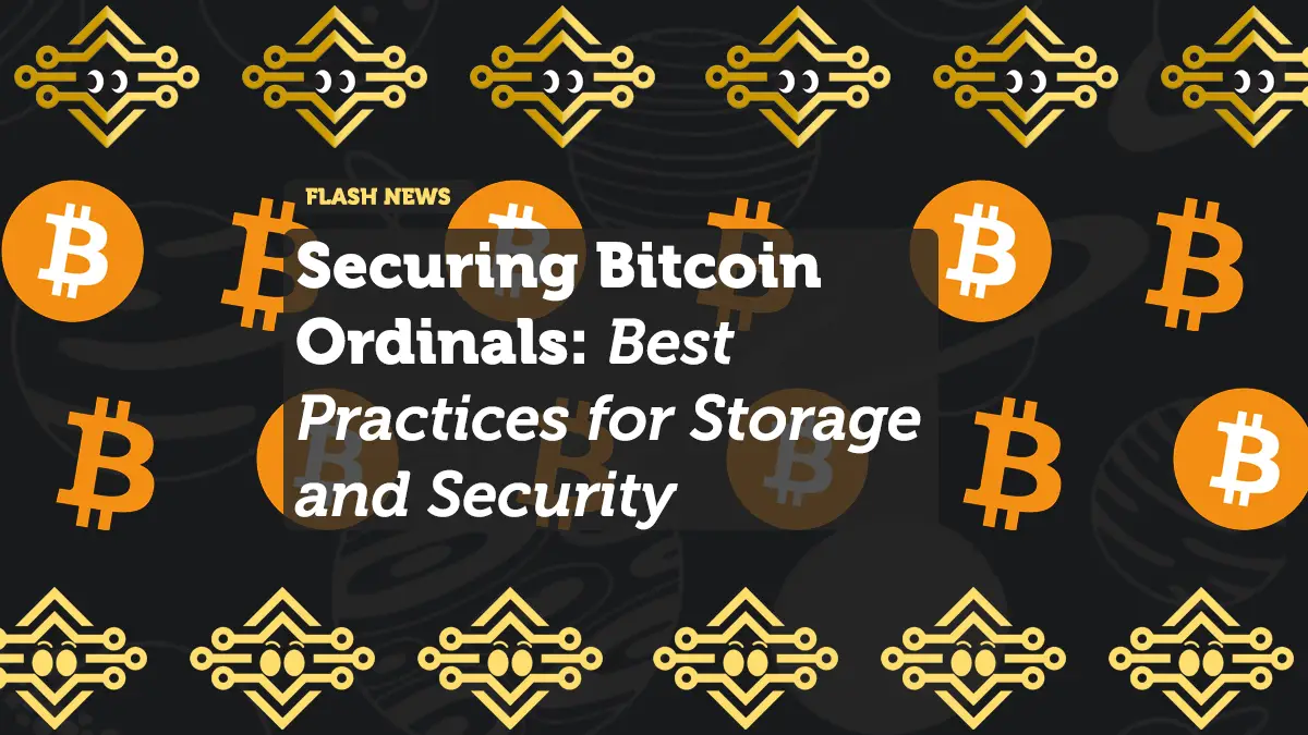 Securing Bitcoin Ordinals: Best Practices for Storage and Security
