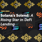 Solana’s Solend: A Rising Star in DeFi Lending