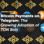 Bitcoin Payments on Telegram: The Growing Adoption of TON Bots