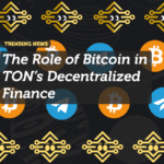 The Role of Bitcoin in TON’s Decentralized Finance (DeFi)