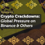 Crypto Crackdowns: Global Pressure on Binance & Others