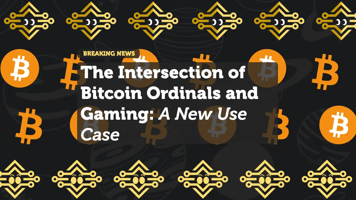 The Intersection of Bitcoin Ordinals and Gaming: A New Use Case