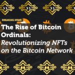 The Rise of Bitcoin Ordinals: Revolutionizing NFTs on the Bitcoin Network