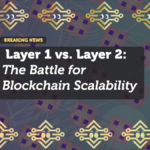 Layer 1 vs. Layer 2: The Battle for Blockchain Scalability