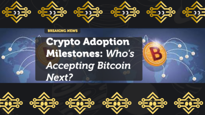 Crypto Adoption Milestones: Who's Accepting Bitcoin Next?