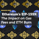 Ethereum’s EIP-1559: The Impact on Gas Fees and ETH Burn
