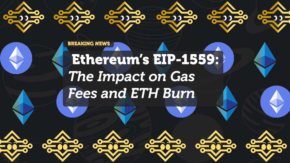 Ethereum’s EIP-1559: The Impact on Gas Fees and ETH Burn
