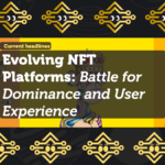 Evolving NFT Platforms: Battle for Dominance and User Experience