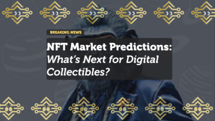 NFT Market Predictions: What’s Next for Digital Collectibles?