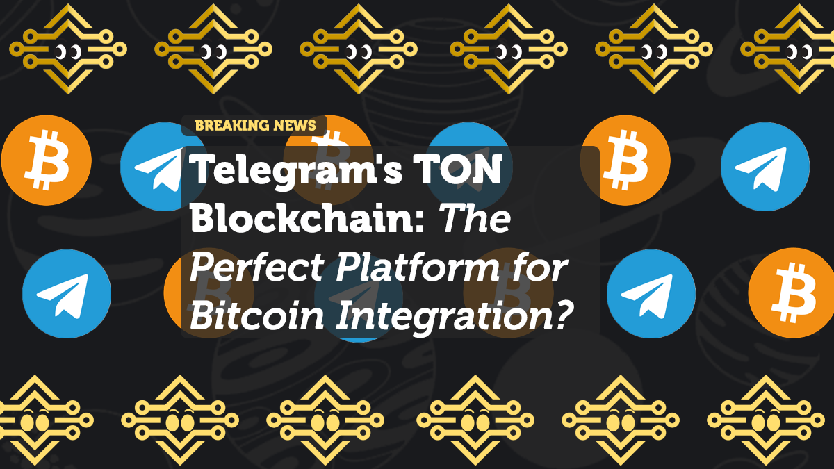 Telegram's TON Blockchain: The Perfect Platform for Bitcoin Integration?