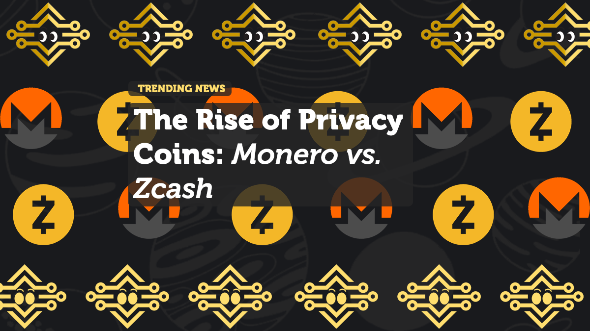 The Rise of Privacy Coins: Monero vs. Zcash
