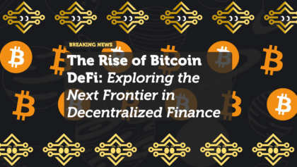 The Rise of Bitcoin DeFi: Exploring the Next Frontier in Decentralized Finance