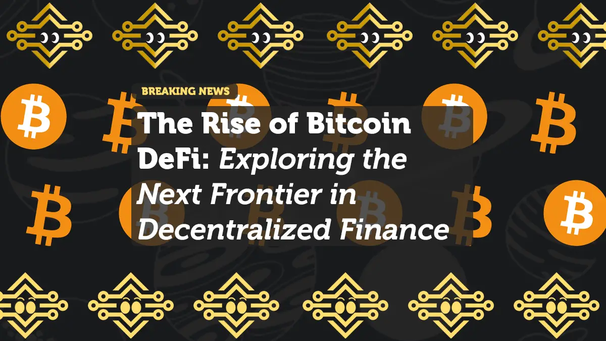 The Rise of Bitcoin DeFi: Exploring the Next Frontier in Decentralized Finance