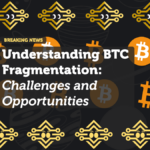 Understanding BTC Fragmentation: Challenges and Opportunities