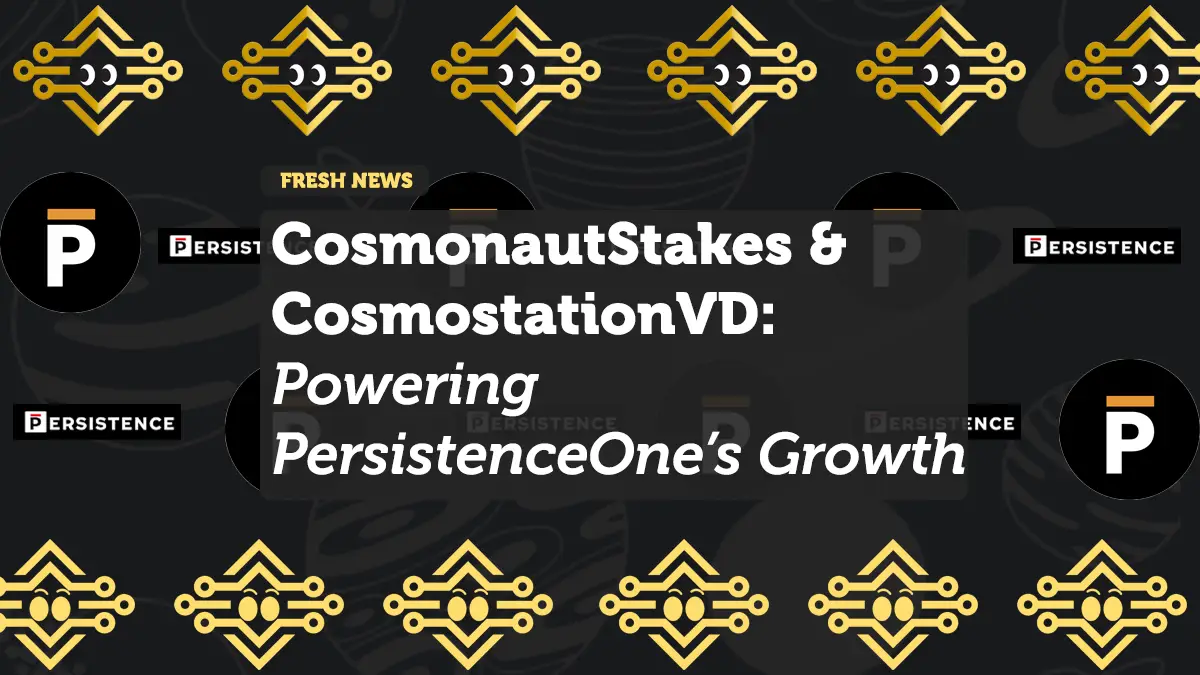 CosmonautStakes & CosmostationVD: Powering PersistenceOne’s Growth