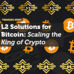 L2 Solutions for Bitcoin: Scaling the King of Crypto