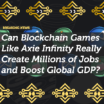 Can Blockchain Games Like Axie Infinity Really Create Millions of Jobs and Boost Global GDP?