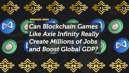 Can Blockchain Games Like Axie Infinity Really Create Millions of Jobs and Boost Global GDP?