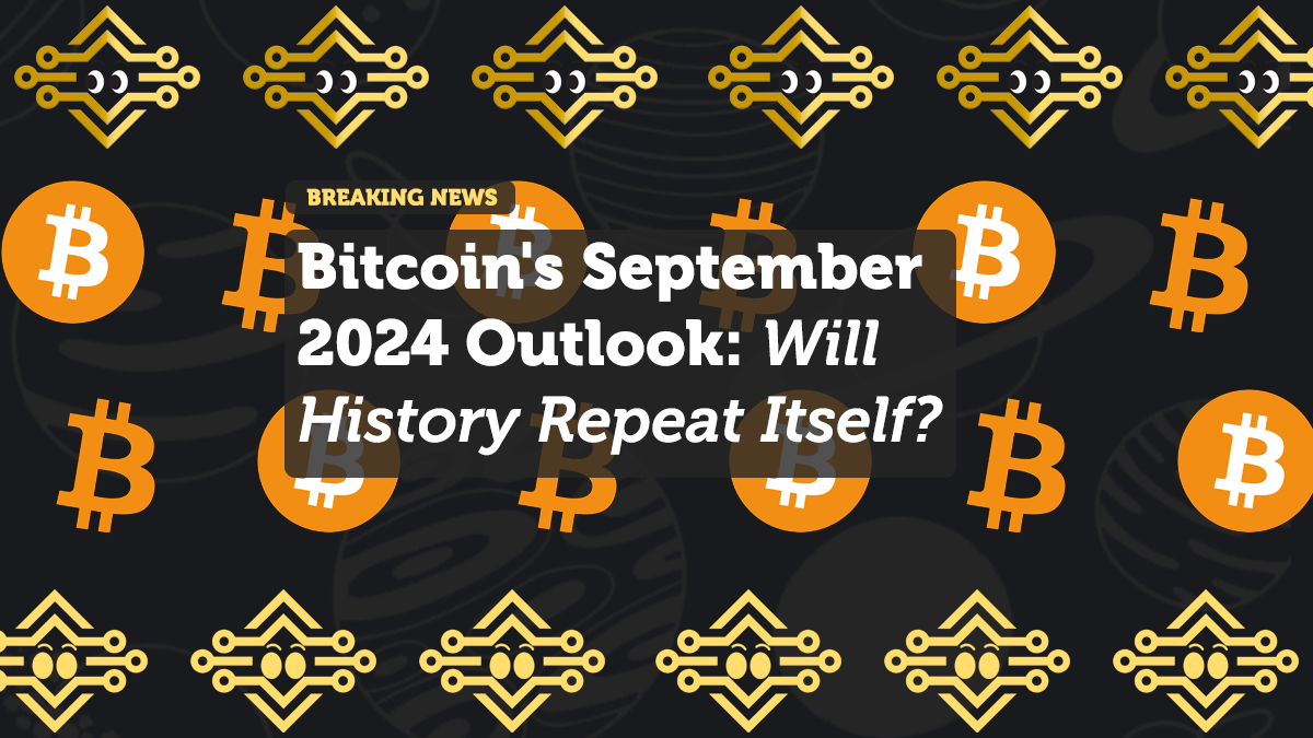Bitcoin's September 2024 Outlook: Will History Repeat Itself?