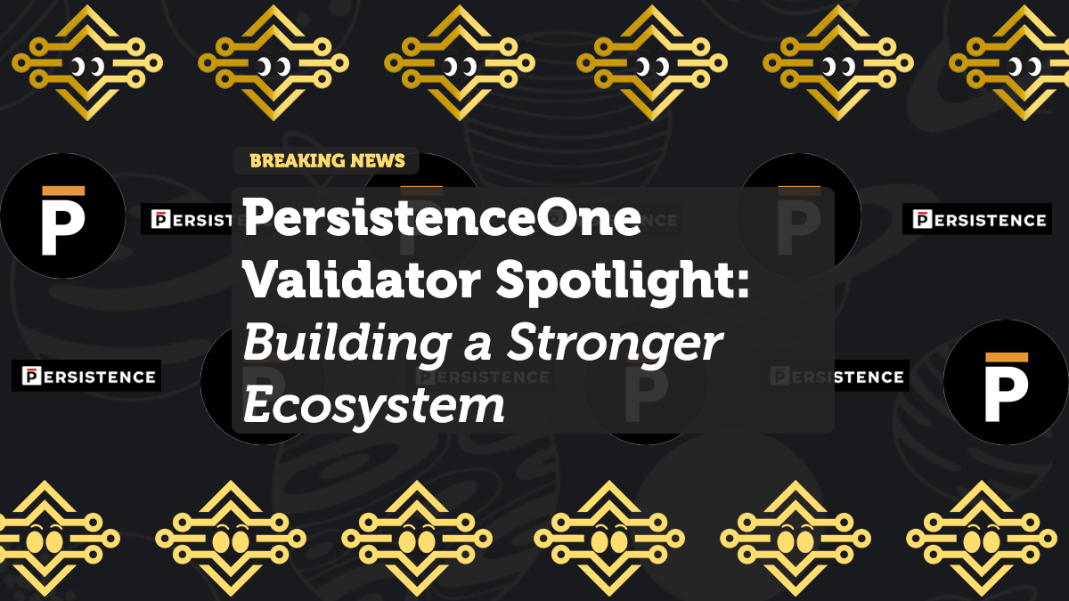 PersistenceOne Validator Spotlight: Building a Stronger Ecosystem