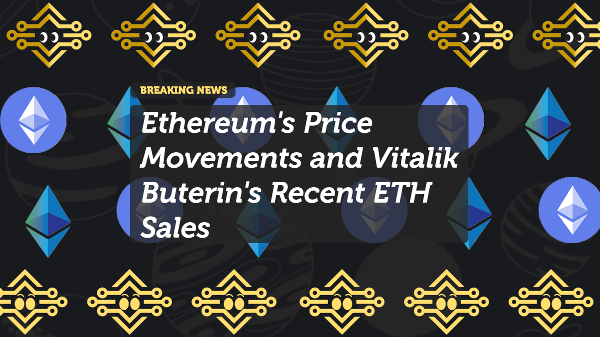 Ethereum's Price Movements and Vitalik Buterin's Recent ETH Sales: What Does It Mean for Investors?