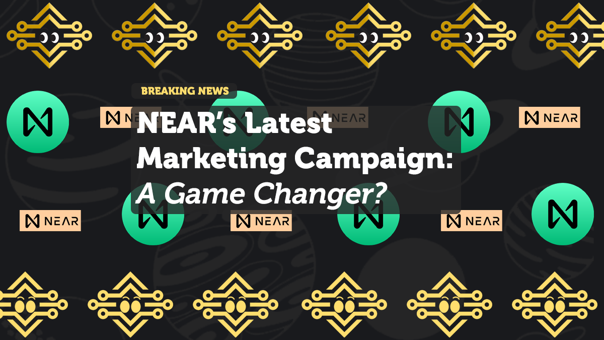 NEAR’s Latest Marketing Campaign: A Game Changer?