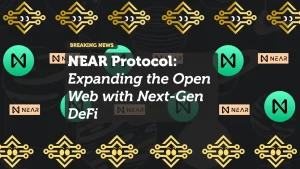 NEAR Protocol: Expanding the Open Web with Next-Gen DeFi