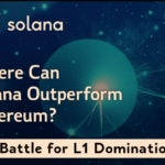Where Can Solana Outperform Ethereum? The Battle for L1 Dominance
