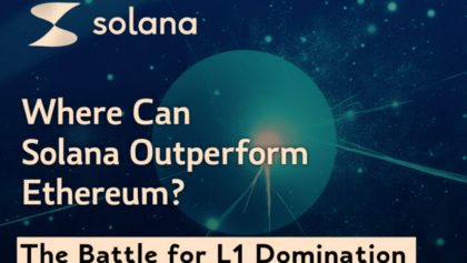 Where Can Solana Outperform Ethereum? The Battle for L1 Dominance