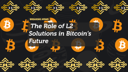The Role of L2 Solutions in Bitcoin’s Future