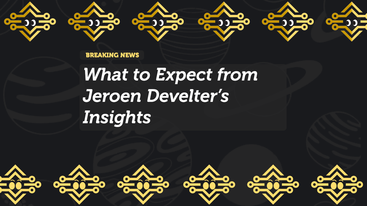 What to Expect from Jeroen Develter’s Insights
