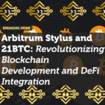 Arbitrum Stylus and 21BTC: Revolutionizing Blockchain Development and DeFi Integration