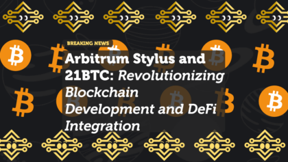 Arbitrum Stylus and 21BTC: Revolutionizing Blockchain Development and DeFi Integration
